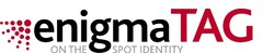 enigma TAG ON THE SPOT IDENTITY