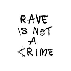 RAVE IS NOT A CRIME