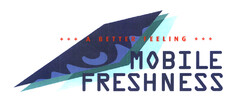 +++ A BETTER FEELING +++ MOBILE FRESHNESS