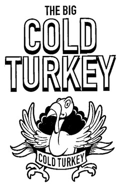 THE BIG COLD TURKEY COLD TURKEY