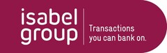 isabel group Transactions you can bank on.