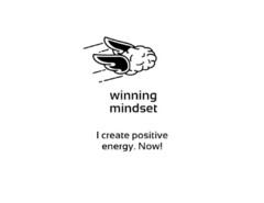 winning mindset I create positive energy. Now!