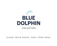 BLUE DOLPHIN COLLECTION CLEAN THEIR SPACE, HEAL YOUR SOUL.