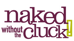 naked without the cluck!