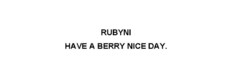 RUBYNI HAVE A BERRY NICE DAY.