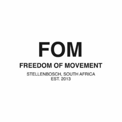 FOM FREEDOM OF MOVEMENT STELLENBOSCH, SOUTH AFRICA EST. 2013