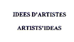 IDEES D'ARTISTES
ARTISTS'IDEAS