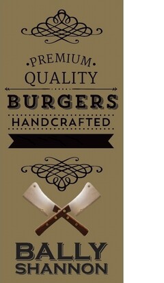 PREMIUM QUALITY BURGERS HANDCRAFTED BALLY SHANNON