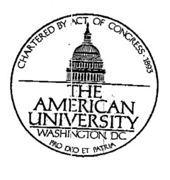 THE AMERICAN UNIVERSITY WASHINGTON DC 	CHARTERED BY ACT OF CONGRESS .1893 PRO DEO ET PATRIA