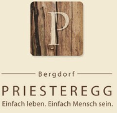P Bergdorf PRIESTEREGG 
Einfach leben. Einfach Mensch sein.