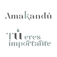 Amakandu TÚ eres importante