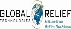 GLOBAL RELIEF TECHNOLOGIES Field User Driven Real-Time Data Solutions