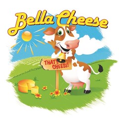 Bella Cheese THAT'S CHEESE!