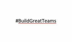# Build Great Teams