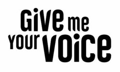 Give me your voice