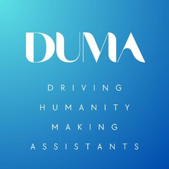 DUMA DRIVING HUMANITY MAKING ASSISTANTS