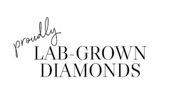 PROUDLY LAB - GROWN DIAMONDS