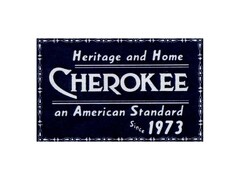 HERITAGE AND HOME CHEROKEE AN AMERICAN STANDARD SINCE 1973