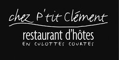 chez p'tit Clément restaurant d'hôtes EN CULOTTES COURTES