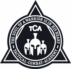 THE SOUL OF A WARRIOR IS IN HIS HEART TCA TACTICAL COMBAT ACADEMY