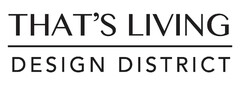 THAT'S LIVING DESIGN DISTRICT