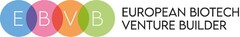 EBVB EUROPEAN BIOTECH VENTURE BUILDER