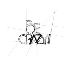 Be Crazy!