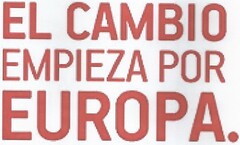 EL CAMBIO EMPIEZA POR EUROPA.