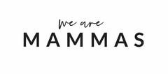 WE ARE MAMMAS