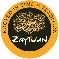 ROOTED IN TIME & TRADITION ZAYTOUN