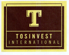 T TOSINVEST INTERNATIONAL