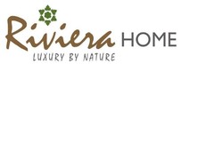 Riviera HOME
LUXURY BY NATURE