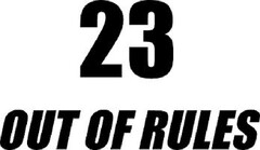 23 OUT OF RULES