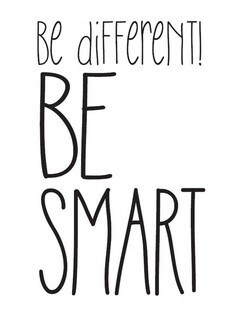 be different! BE SMART
