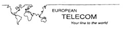 EUROPEAN TELECOM Your line to the world.