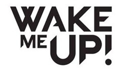 WAKE ME UP!