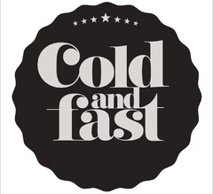 COLD AND FAST