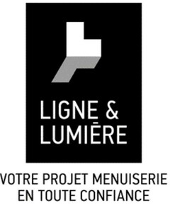 LIGNE & LUMIÈRE VOTRE PROJET MENUISERIE EN TOUTE CONFIANCE