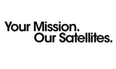 Your Mission. Our satellites.