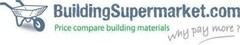 BuildingSupermarket.com
Price compare building materials
Why pay more?