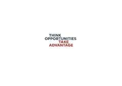 Think Opportunities Take Advantage