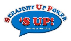 Straight Up Poker   'S UP!  Gaming vs Gambling