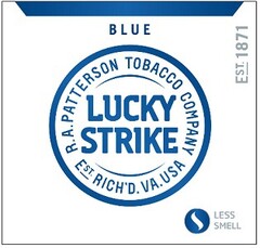 LUCKY STRIKE R.A. PATTERSON TOBACCO COMPANY EST RICH'D. V.A. USA BLUE  LESS SMELL