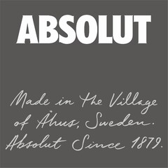 ABSOLUT Made in the Village of Åhus, Sweden. Absolut Since 1879.