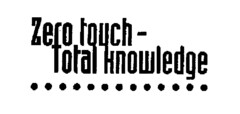 Zero touch - Total knowledge