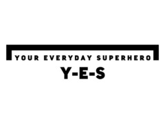 YOUR EVERYDAY SUPERHERO Y-E-S