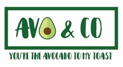 AVO & CO YOU'RE THE AVOCADO TO MY TOAST