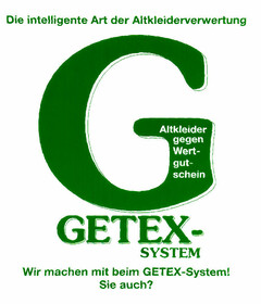 G GETEX-SYSTEM Die intelligente Art der Altkleiderverwertung Altkeider gegen Wertgutschein Wir machen mit beim GETEX-System! Sie auch?