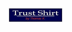 Trust Shirt by Thomas K.