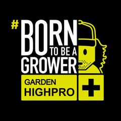 # BORN TO BE A GROWER GARDEN HIGHPRO +